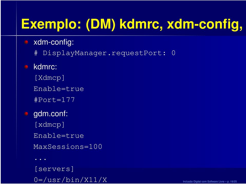 requestPort: 0 kdmrc: [Xdmcp] Enable=true #Port=177 gdm.