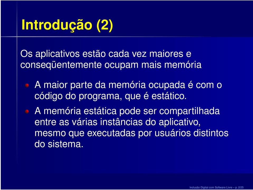 A memória estática pode ser compartilhada entre as várias instâncias do aplicativo,