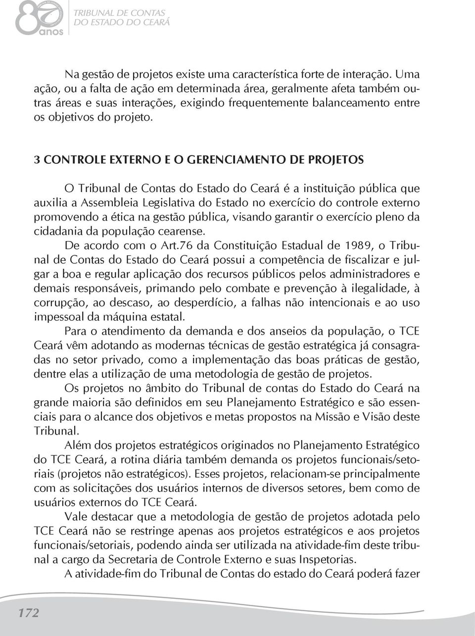 3 CONTROLE EXTERNO E O GERENCIAMENTO DE PROJETOS O Tribunal de Contas do Estado do Ceará é a instituição pública que auxilia a Assembleia Legislativa do Estado no exercício do controle externo