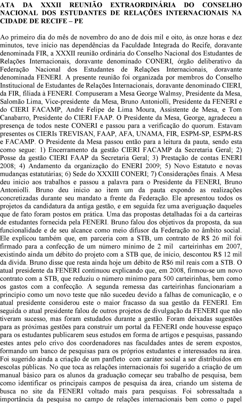 doravante denominado CONERI, órgão deliberativo da Federação Nacional dos Estudantes de Relações Internacionais, doravante denominada FENERI.