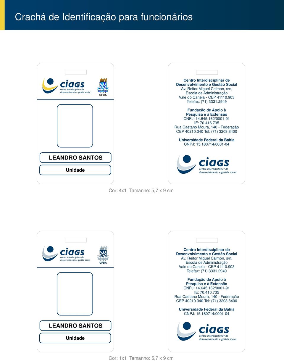 8400 Universidade Federal da Bahia CNPJ: 15.180714/0001-04 LEANDRO SANTOS Unidade Cor: 4x1 Tamanho: 5,7 x 9 cm Centro Interdisciplinar de Desenvolvimento e Gestão Social Av.