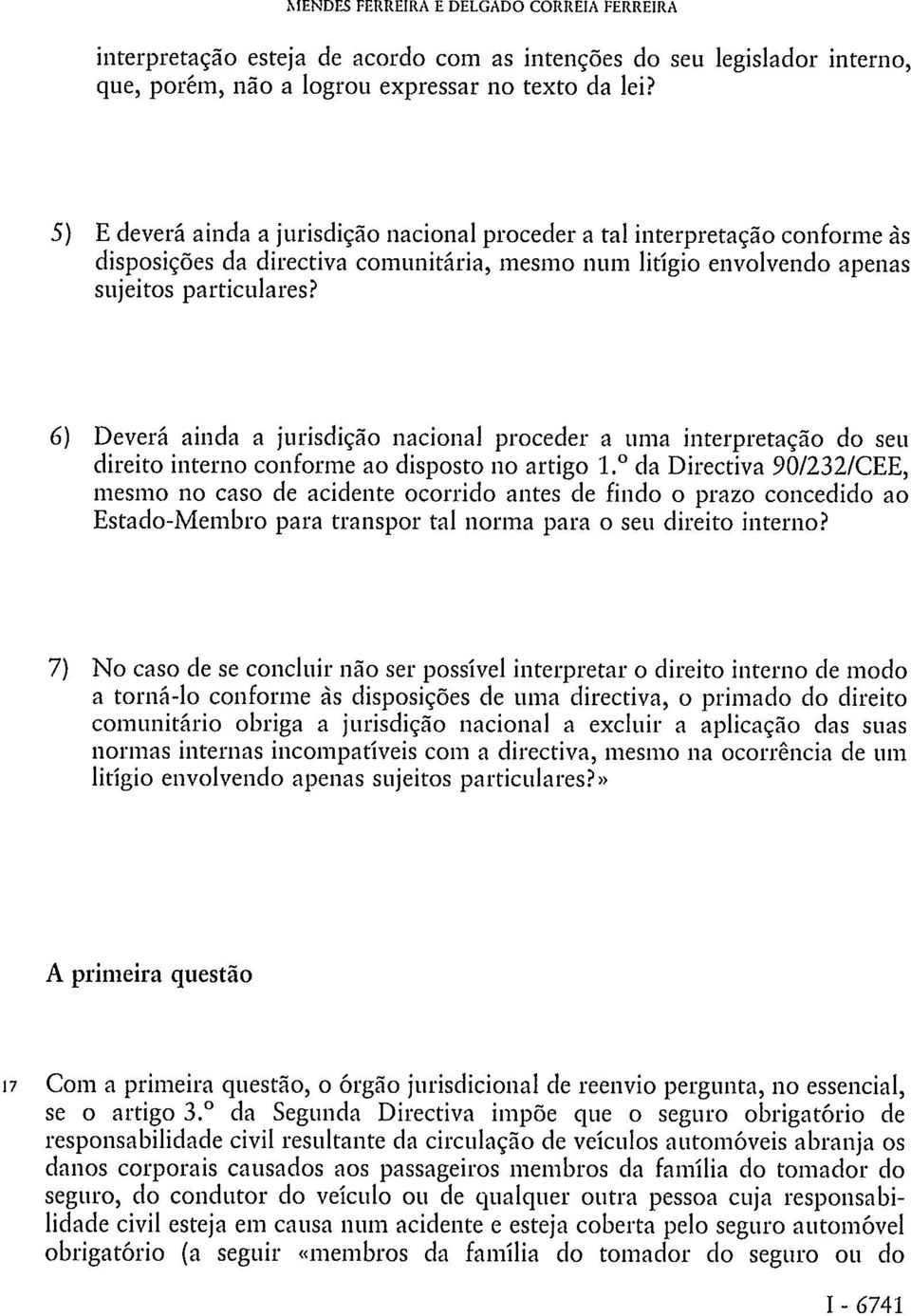 6) Deverá ainda a jurisdição nacional proceder a uma interpretação do seu direito interno conforme ao disposto no artigo 1.