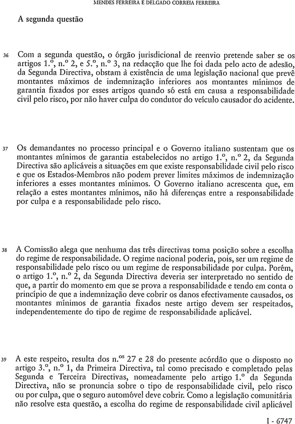 3, na redacção que lhe foi dada pelo acto de adesão, da Segunda Directiva, obstam á existência de uma legislação nacional que prevê montantes máximos de indemnização inferiores aos montantes mínimos