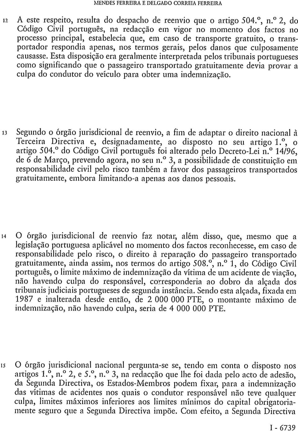 pelos danos que culposamente causasse.