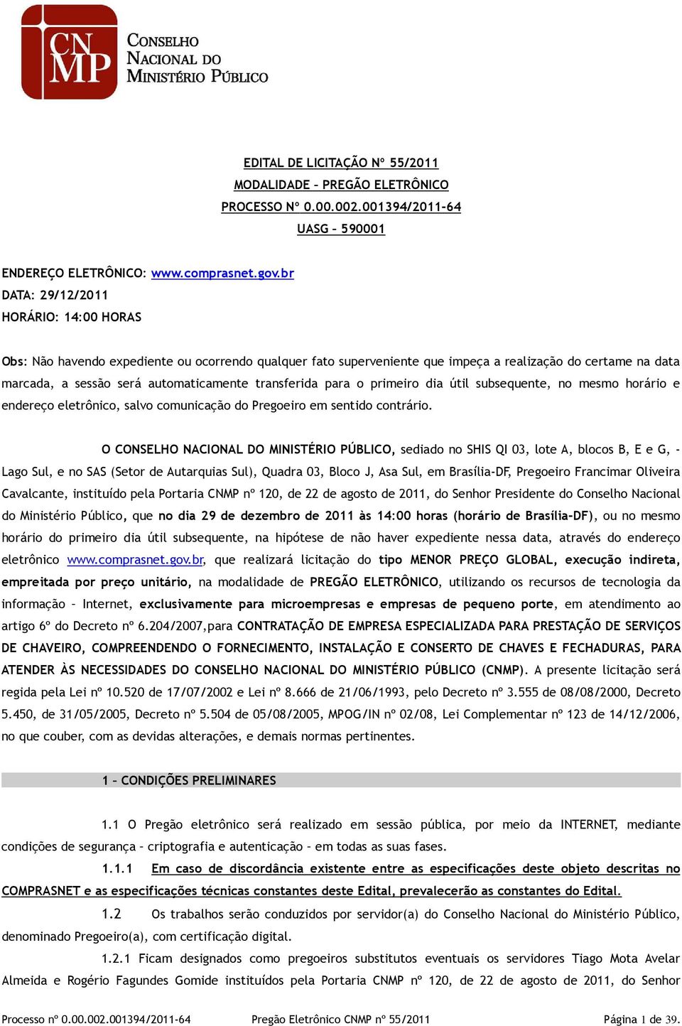 transferida para o primeiro dia útil subsequente, no mesmo horário e endereço eletrônico, salvo comunicação do Pregoeiro em sentido contrário.