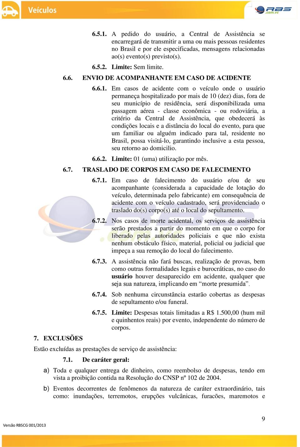 2. Limite: Sem limite. 6.6. ENVIO DE ACOMPANHANTE EM CASO DE ACIDENTE 6.6.1.