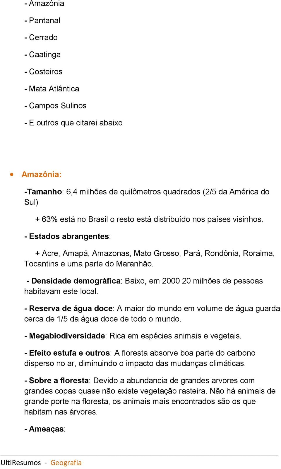 - Densidade demográfica: Baixo, em 2000 20 milhões de pessoas habitavam este local. - Reserva de água doce: A maior do mundo em volume de água guarda cerca de 1/5 da água doce de todo o mundo.