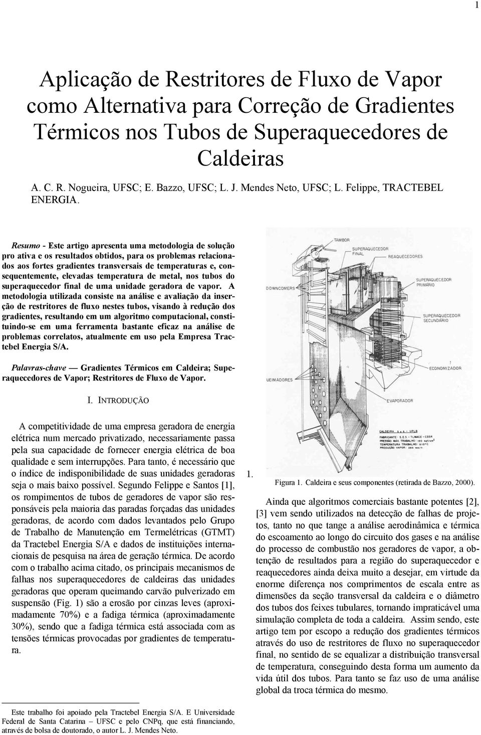 Resumo - Este artigo apresenta uma metodologia de solução pro ativa e os resultados obtidos, para os problemas relacionados aos fortes gradientes transversais de temperaturas e, consequentemente,