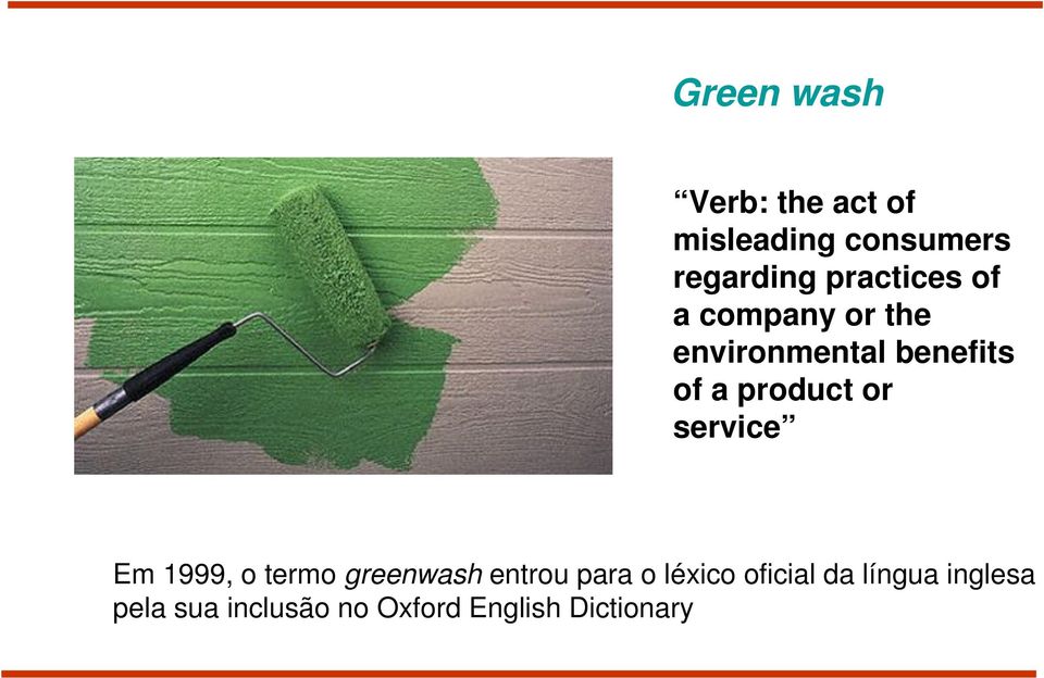 product or service Em 1999, o termo greenwash entrou para o