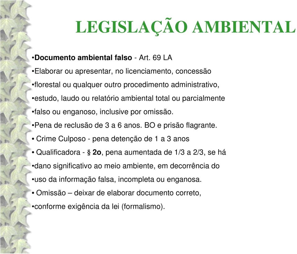 ambiental total ou parcialmente falso ou enganoso, inclusive por omissão. Pena de reclusão de 3 a 6 anos. BO e prisão flagrante.