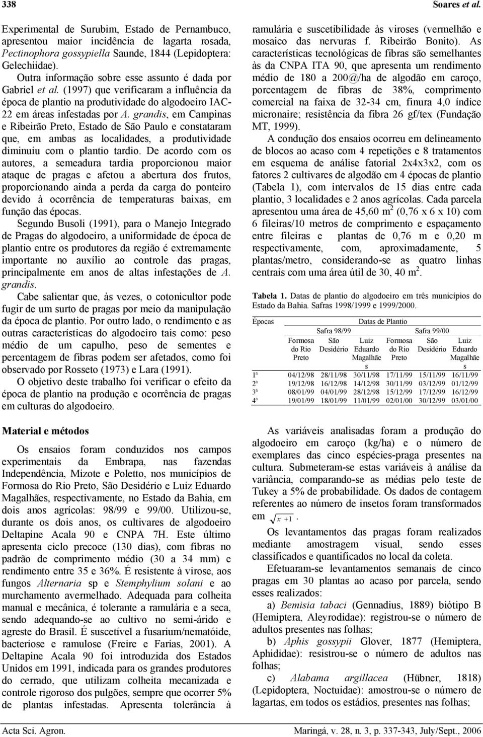 grandis, em Campinas e Ribeirão, Estado de São Paulo e constataram que, em ambas as localidades, a produtividade diminuiu com o plantio tardio.