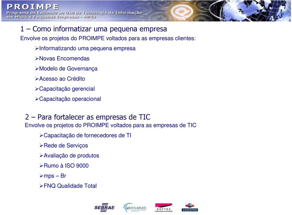Capacitação operacional 2 Para fortalecer as empresas de TIC Envolve os projetos do PROIMPE voltados para as