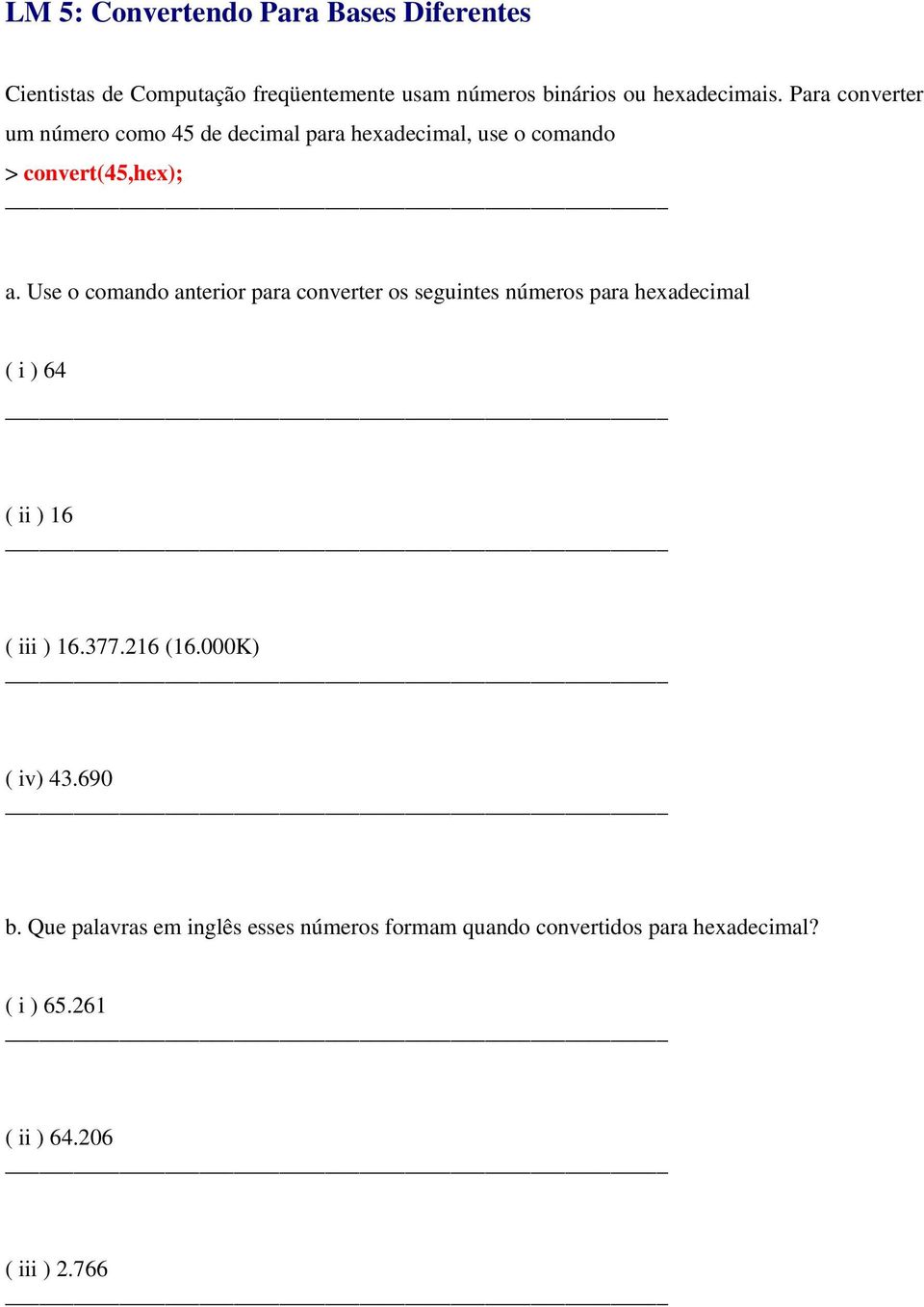 Use o comando anterior para converter os seguintes números para hexadecimal ( i ) 64 ( ii ) 16 ( iii ) 16.377.216 (16.