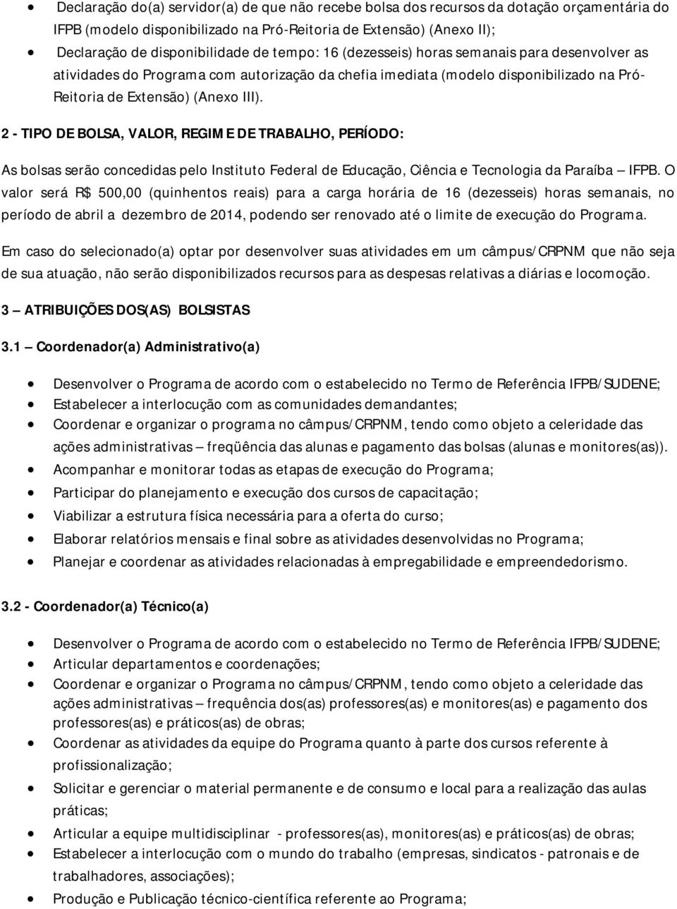 2 - TIPO DE BOLSA, VALOR, REGIME DE TRABALHO, PERÍODO: As bolsas serão concedidas pelo Instituto Federal de Educação, Ciência e Tecnologia da Paraíba IFPB.