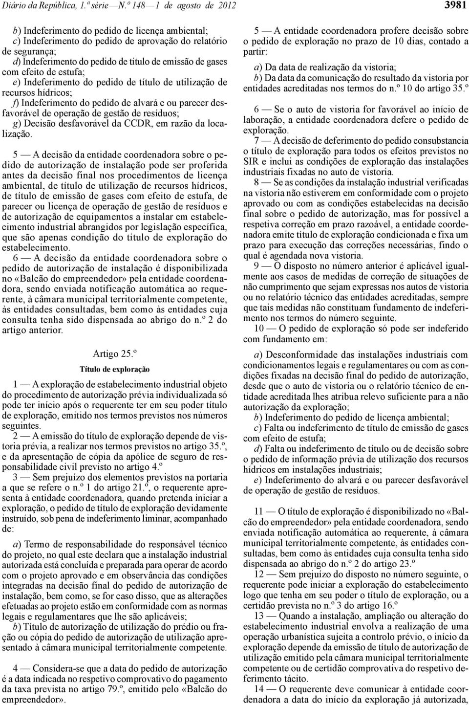 gases com efeito de estufa; e) Indeferimento do pedido de título de utilização de recursos hídricos; f) Indeferimento do pedido de alvará e ou parecer desfavorável de operação de gestão de resíduos;