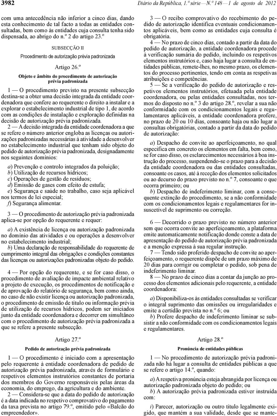 dispensada, ao abrigo do n.º 2 do artigo 23.º SUBSECÇÃO II Procedimento de autorização prévia padronizada Artigo 26.