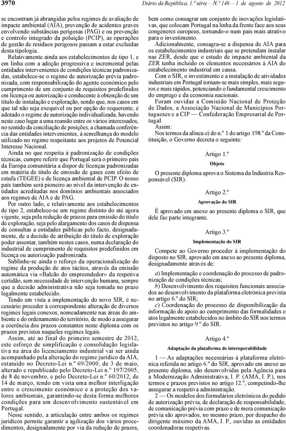 controlo integrado da poluição (PCIP), as operações de gestão de resíduos perigosos passam a estar excluídas desta tipologia.