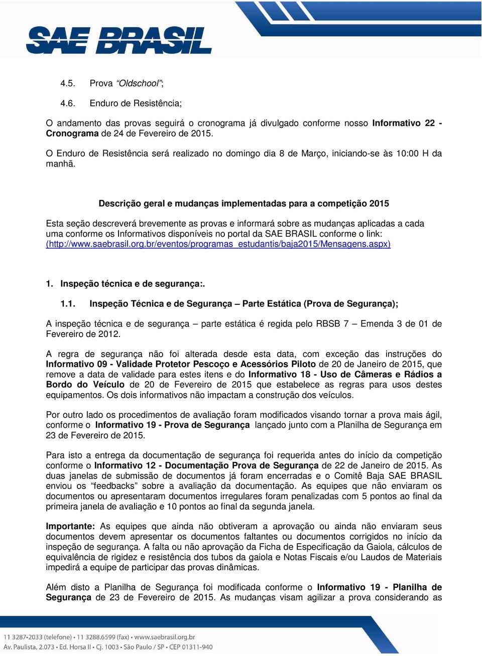 Descrição geral e mudanças implementadas para a competição 2015 Esta seção descreverá brevemente as provas e informará sobre as mudanças aplicadas a cada uma conforme os Informativos disponíveis no