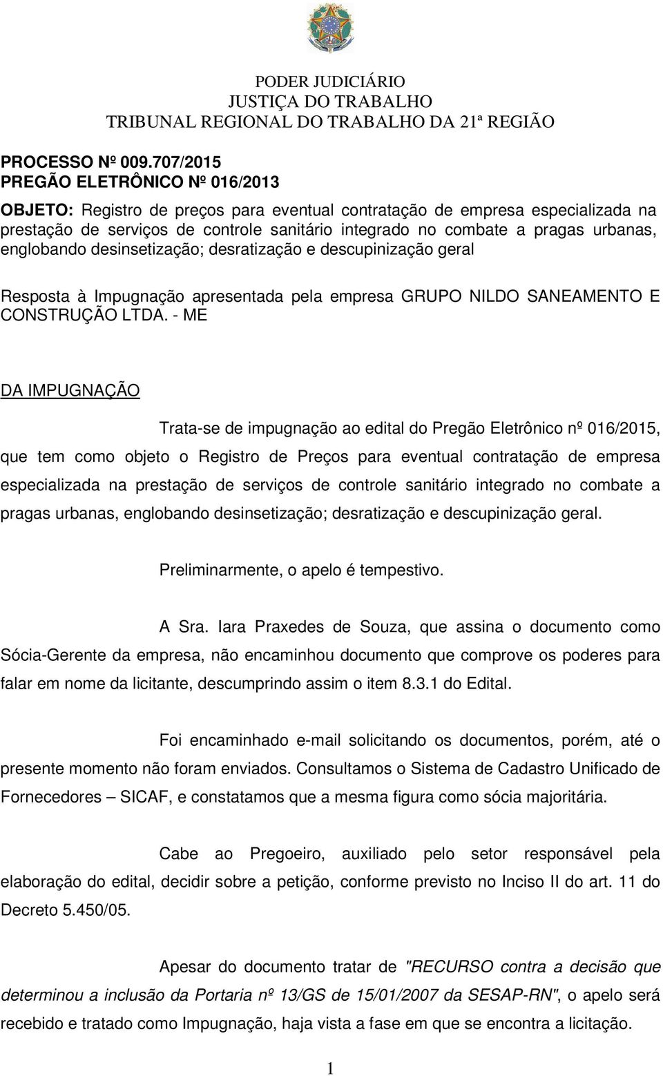 urbanas, englobando desinsetização; desratização e descupinização geral Resposta à Impugnação apresentada pela empresa GRUPO NILDO SANEAMENTO E CONSTRUÇÃO LTDA.