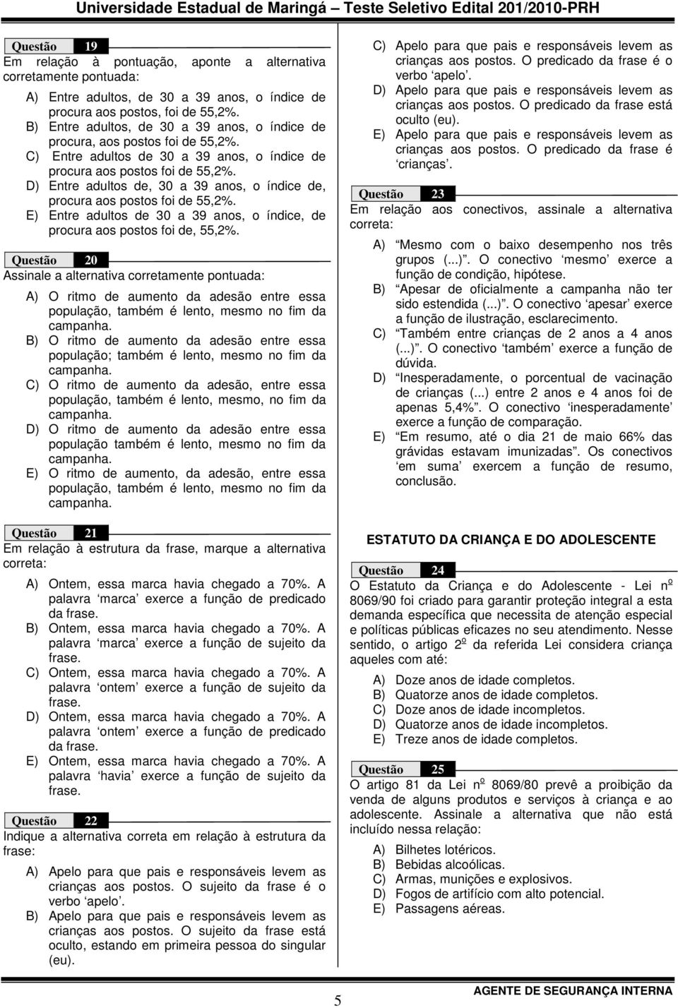 D) Entre adultos de, 30 a 39 anos, o índice de, procura aos postos foi de 55,2%. E) Entre adultos de 30 a 39 anos, o índice, de procura aos postos foi de, 55,2%.