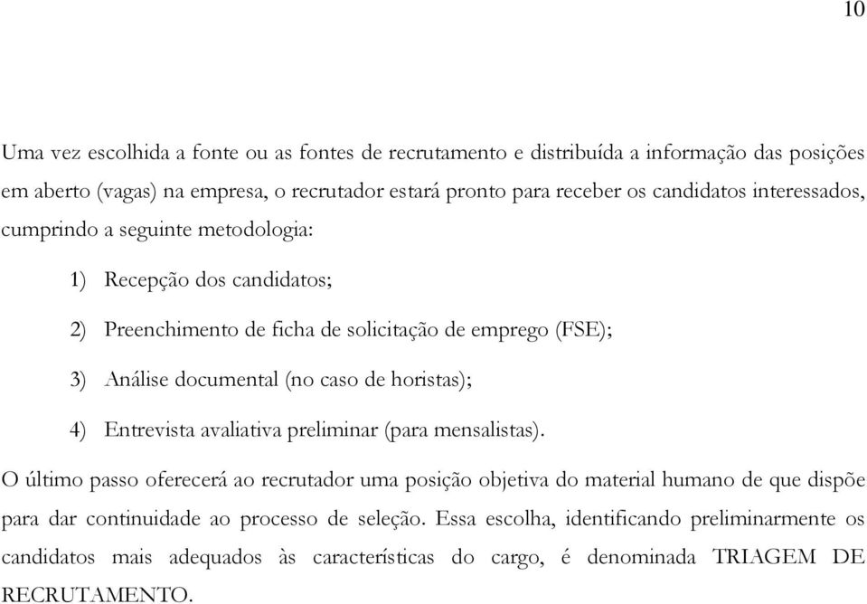 caso de horistas); 4) Entrevista avaliativa preliminar (para mensalistas).