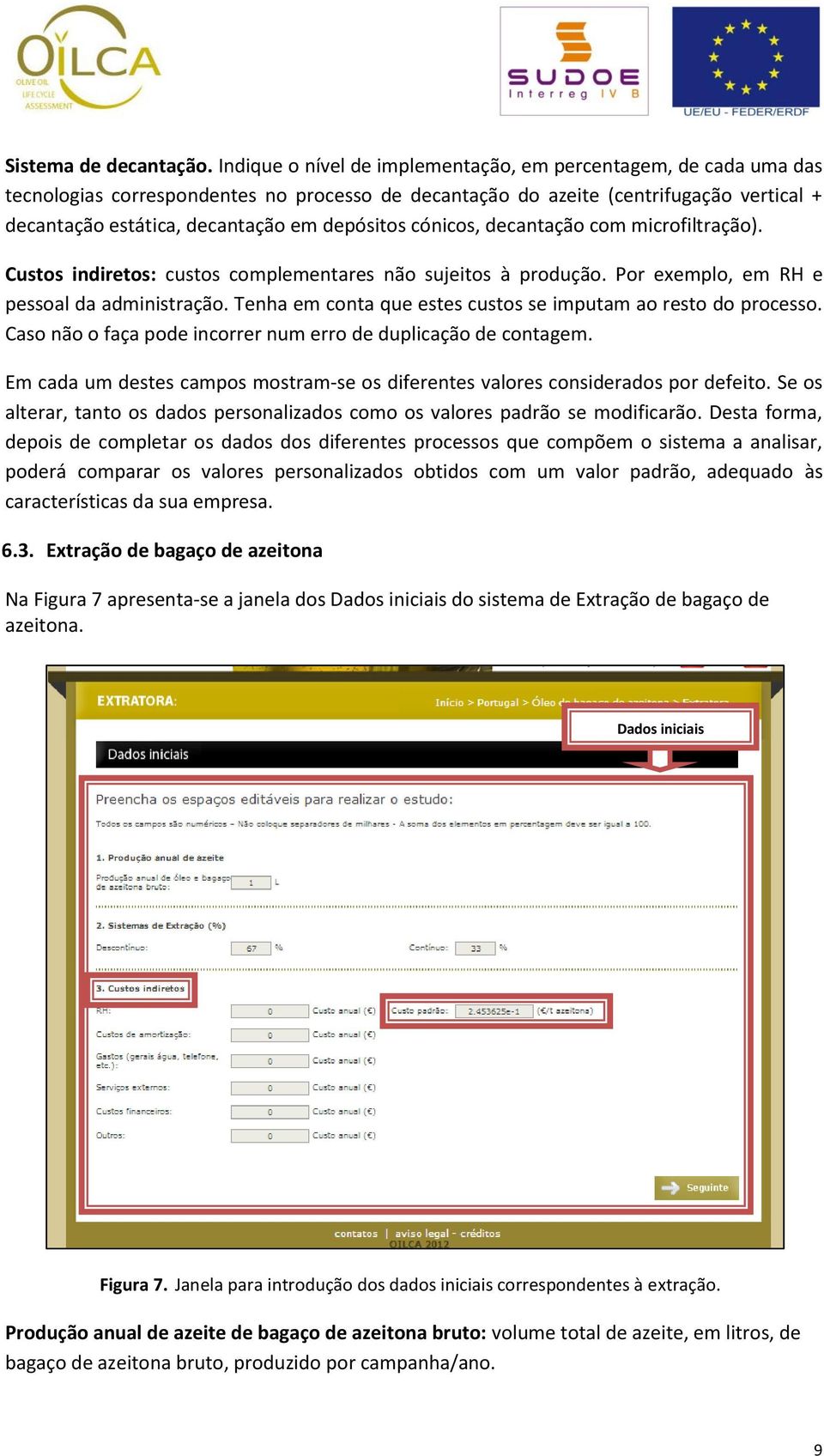 depósitos cónicos, decantação com microfiltração). Custos indiretos: custos complementares não sujeitos à produção. Por exemplo, em RH e pessoal da administração.