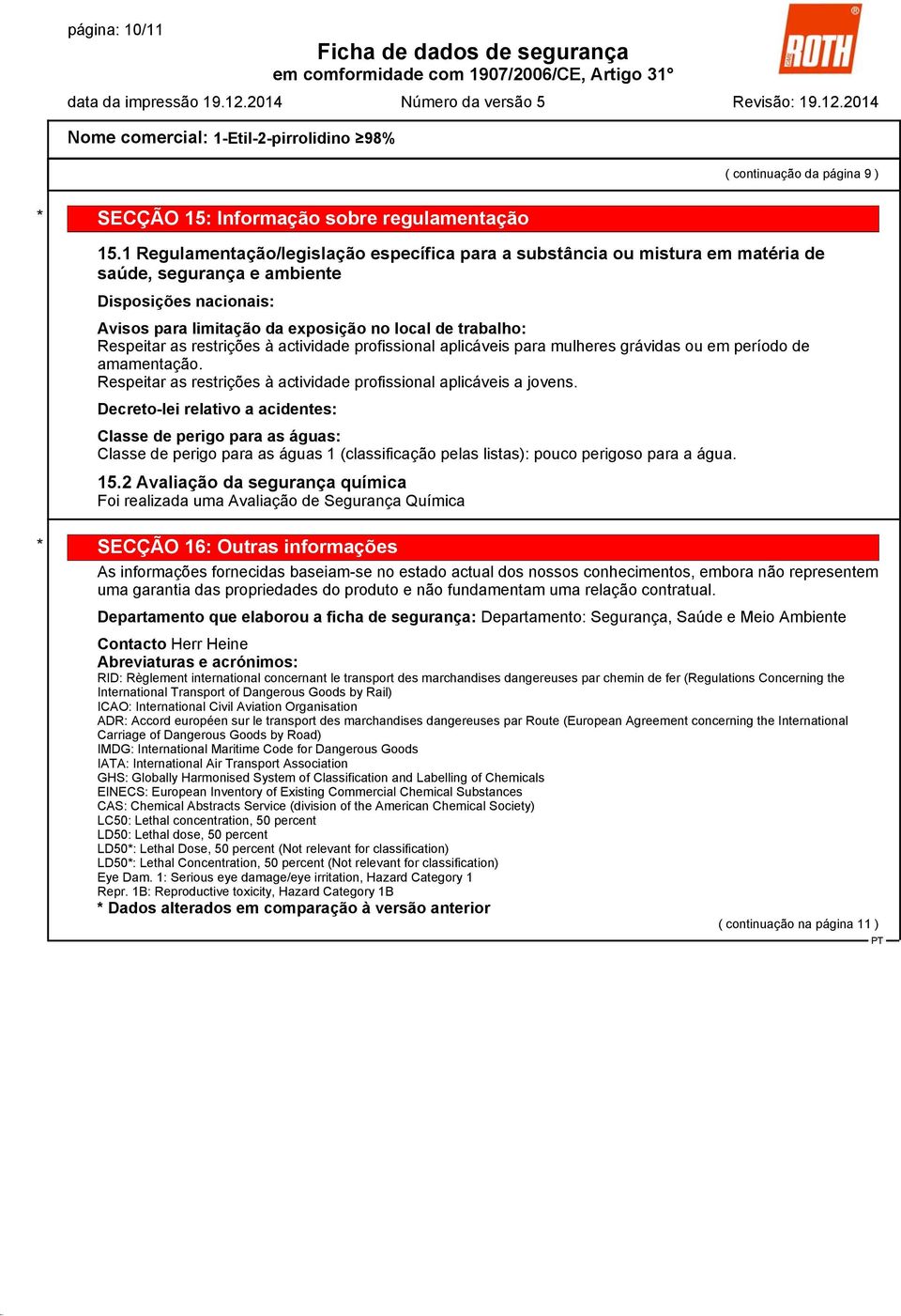 as restrições à actividade profissional aplicáveis para mulheres grávidas ou em período de amamentação. Respeitar as restrições à actividade profissional aplicáveis a jovens.