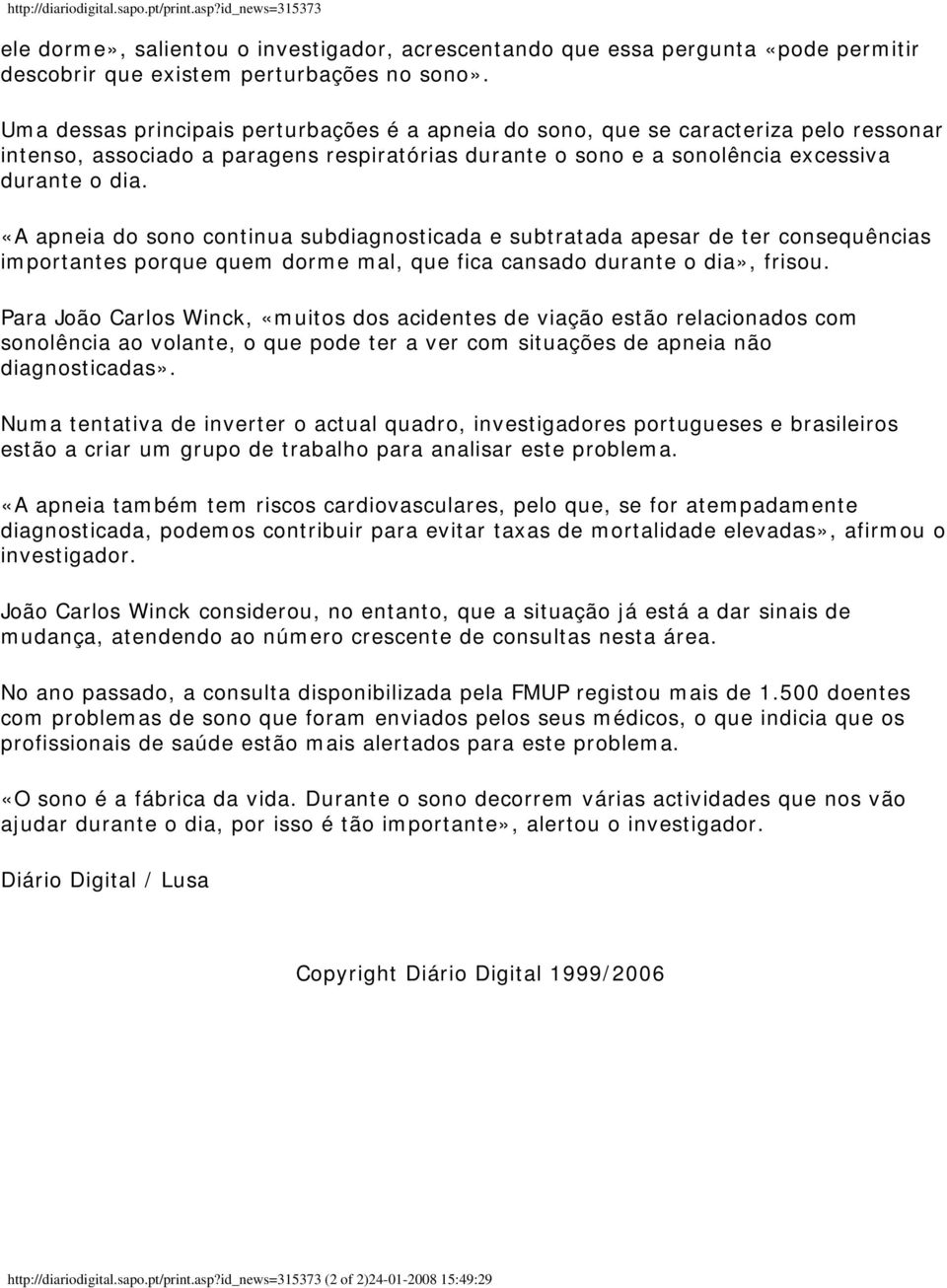 «A apneia do sono continua subdiagnosticada e subtratada apesar de ter consequências importantes porque quem dorme mal, que fica cansado durante o dia», frisou.