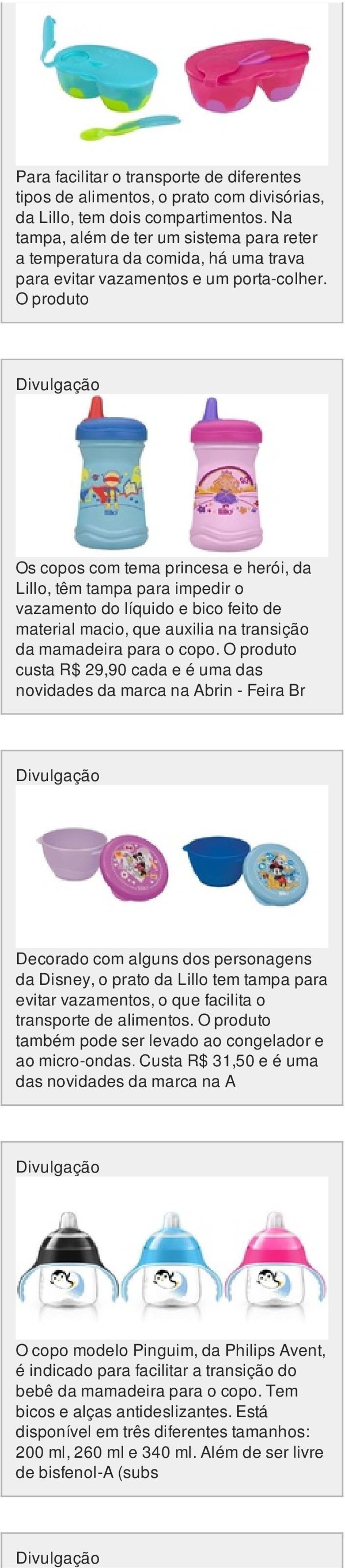 O produto Os copos com tema princesa e herói, da Lillo, têm tampa para impedir o vazamento do líquido e bico feito de material macio, que auxilia na transição da mamadeira para o copo.