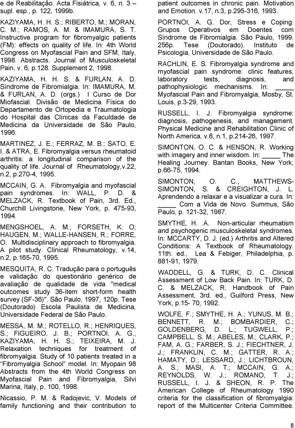 Supplement 2, 1998. KAZIYAMA, H. H. S. & FURLAN, A. D. Síndrome de Fibromialgia. In: IMAMURA, M. & FURLAN, A. D. (orgs.) I Curso de Dor Miofascial.