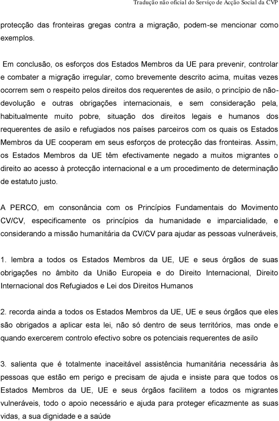 requerentes de asilo, o princípio de nãodevolução e outras obrigações internacionais, e sem consideração pela, habitualmente muito pobre, situação dos direitos legais e humanos dos requerentes de