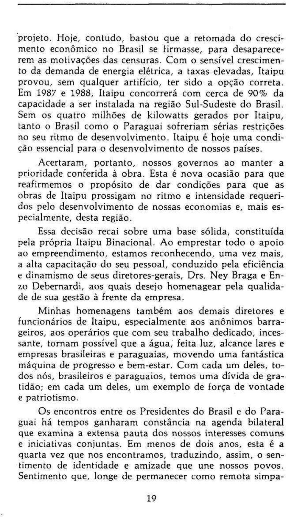 Em 1987 e 1988, Itaipu concorrerá com cerca de 90% da capacidade a ser instalada na região Sul-Sudeste do Brasil.