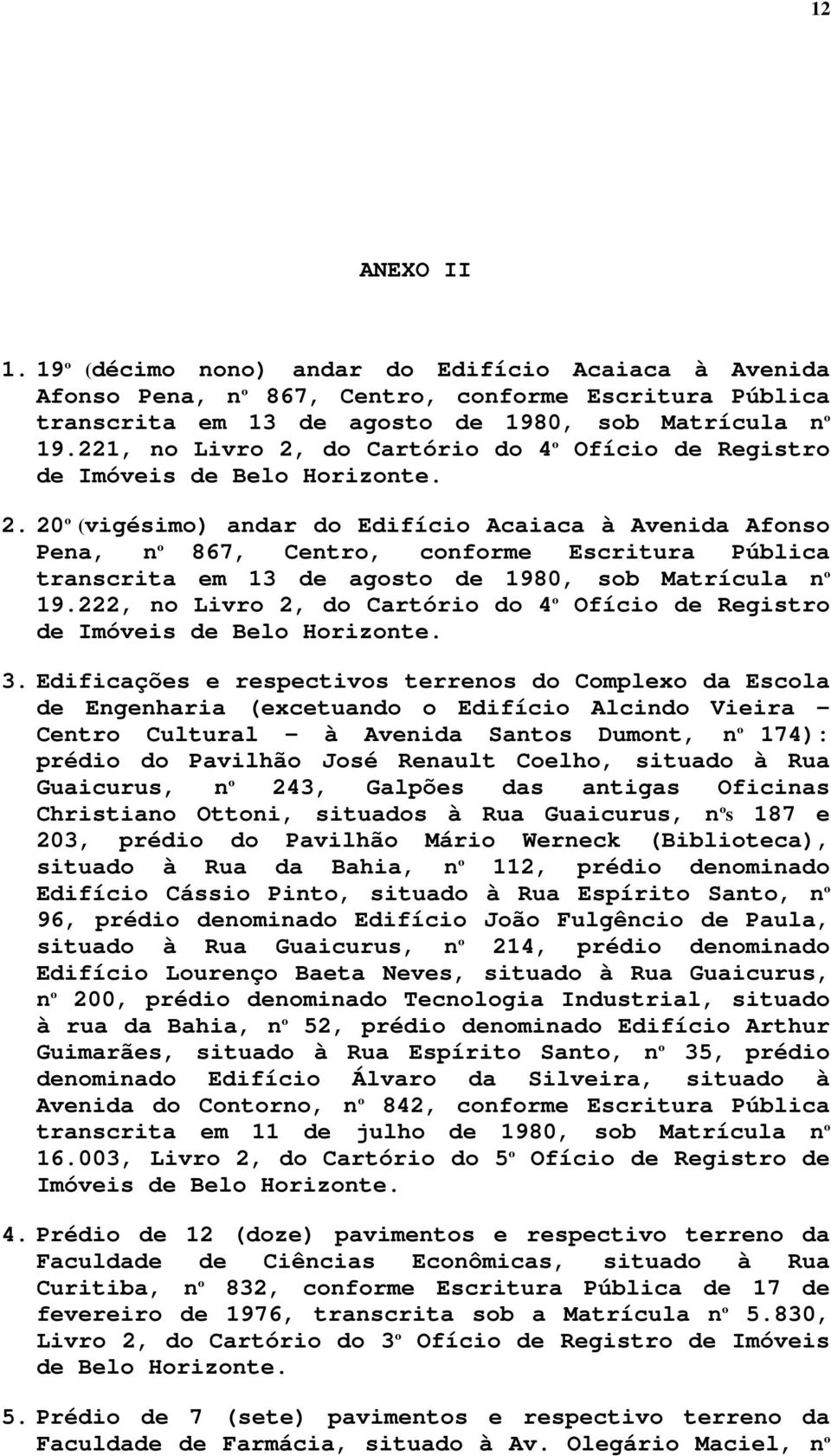 222, no Livro 2, do Cartório do 4º Ofício de Registro de Imóveis de Belo Horizonte. 3.