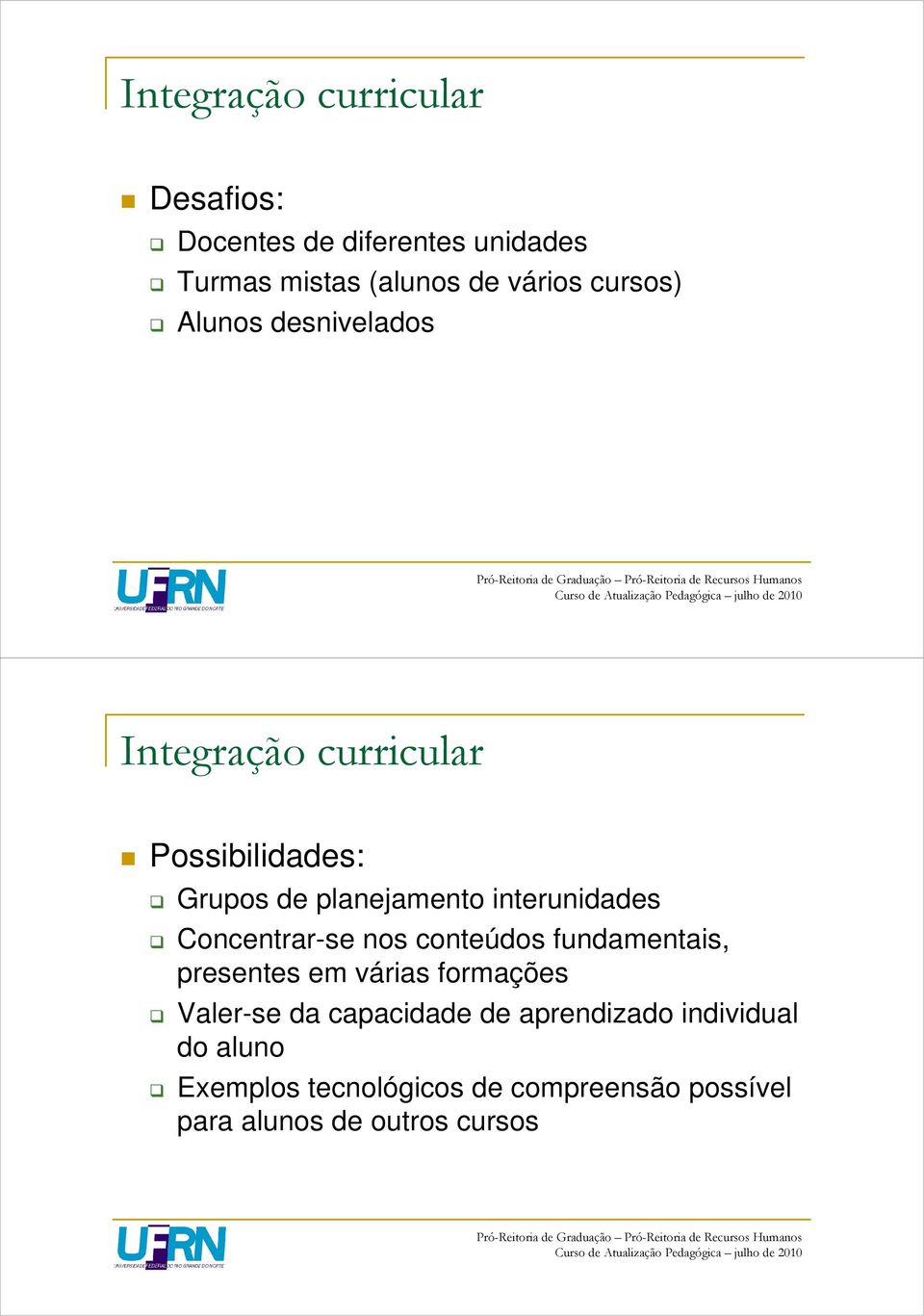 Concentrar-se nos conteúdos fundamentais, presentes em várias formações Valer-se da capacidade