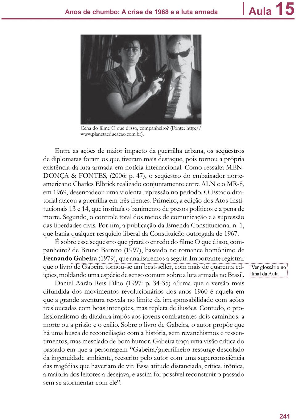 Como ressalta MEN- DONÇA & FONTES, (2006: p.