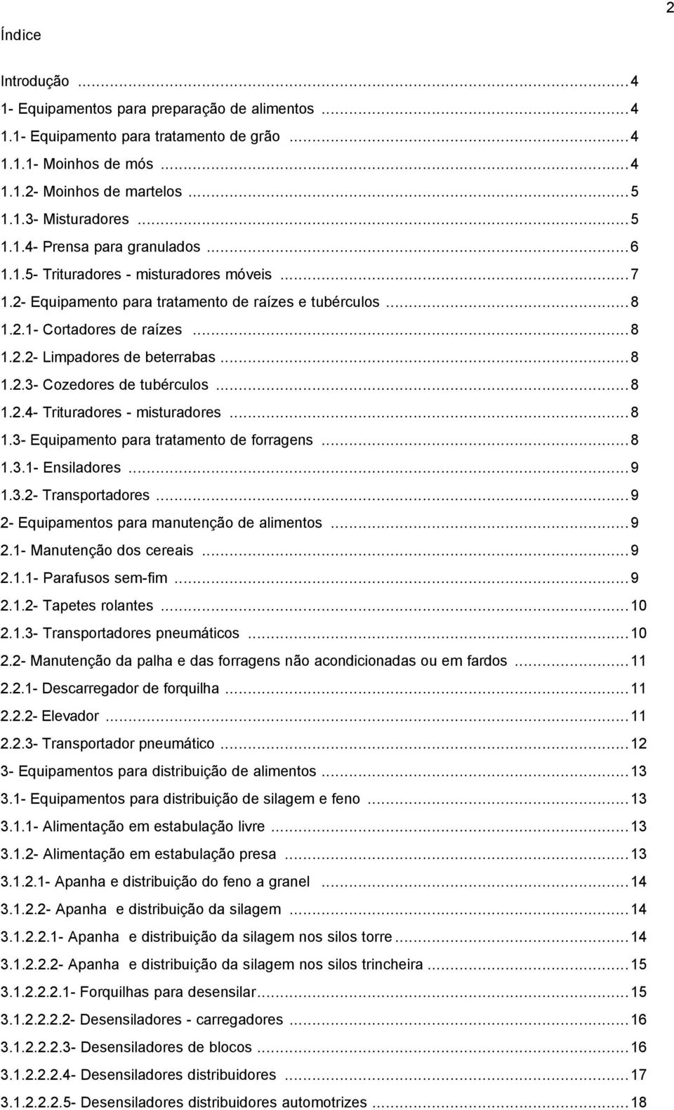 ..8 1.2.4- Trituradores - misturadores...8 1.3- Equipamento para tratamento de forragens...8 1.3.1- Ensiladores...9 1.3.2- Transportadores...9 2- Equipamentos para manutenção de alimentos...9 2.1- Manutenção dos cereais.