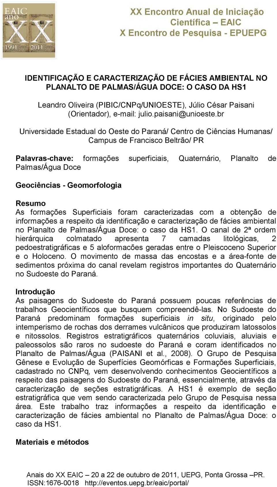 br Universidade Estadual do Oeste do Paraná/ Centro de Ciências Humanas/ Campus de Francisco Beltrão/ PR Palavras-chave: formações superficiais, Quaternário, Planalto de Palmas/Água Doce Geociências