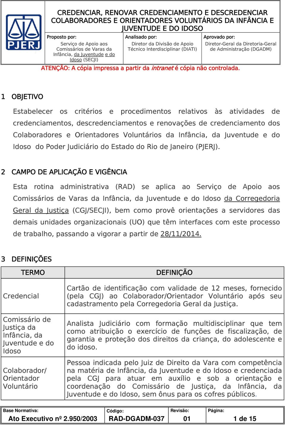 os critérios e procedimentos relativos às atividades de credenciamentos, descredenciamentos e renovações de credenciamento dos Colaboradores e Orientadores Voluntários da Infância, da Juventude e do