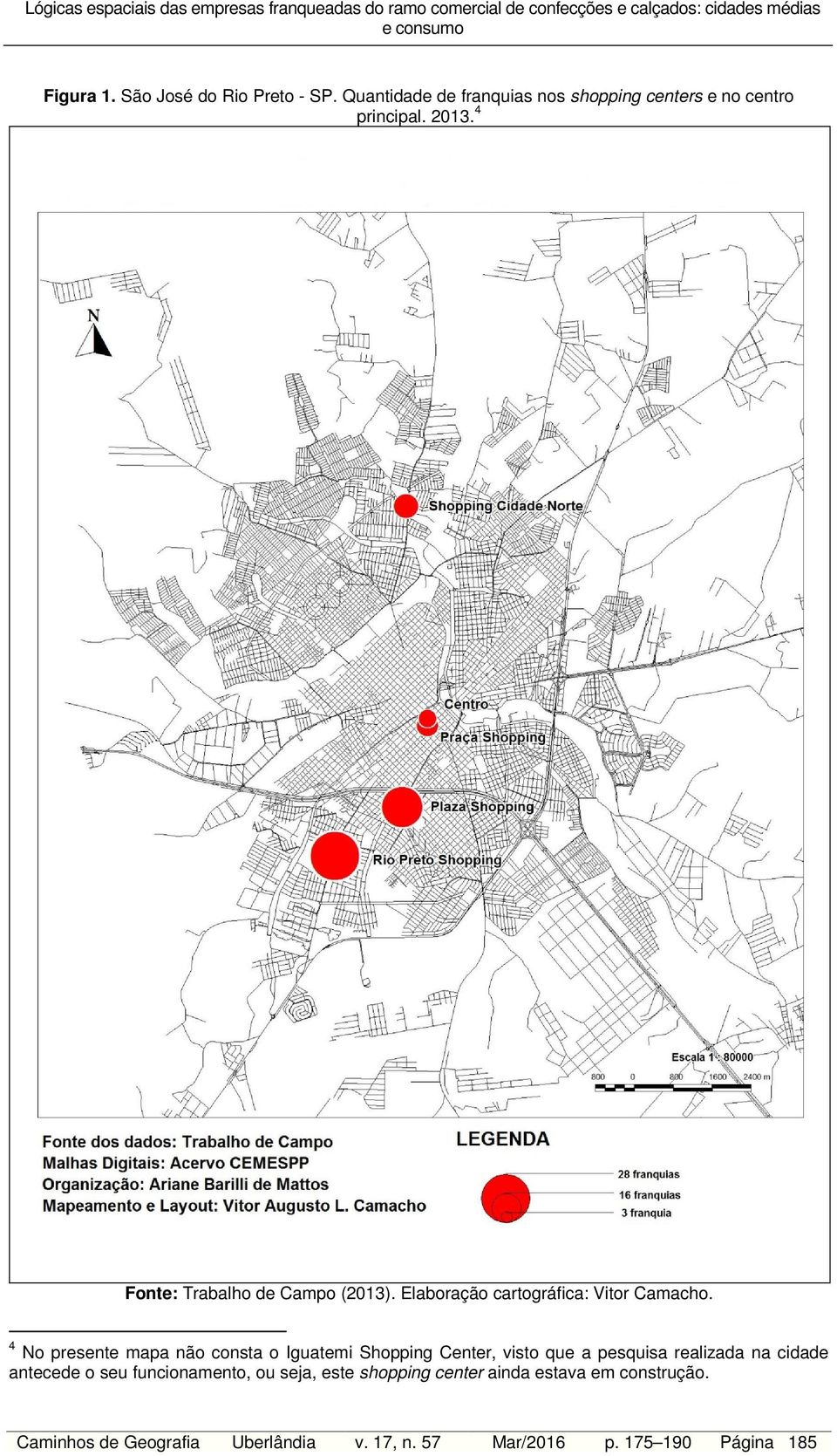 4 No presente mapa não consta o Iguatemi Shopping Center, visto que a pesquisa realizada na cidade antecede o