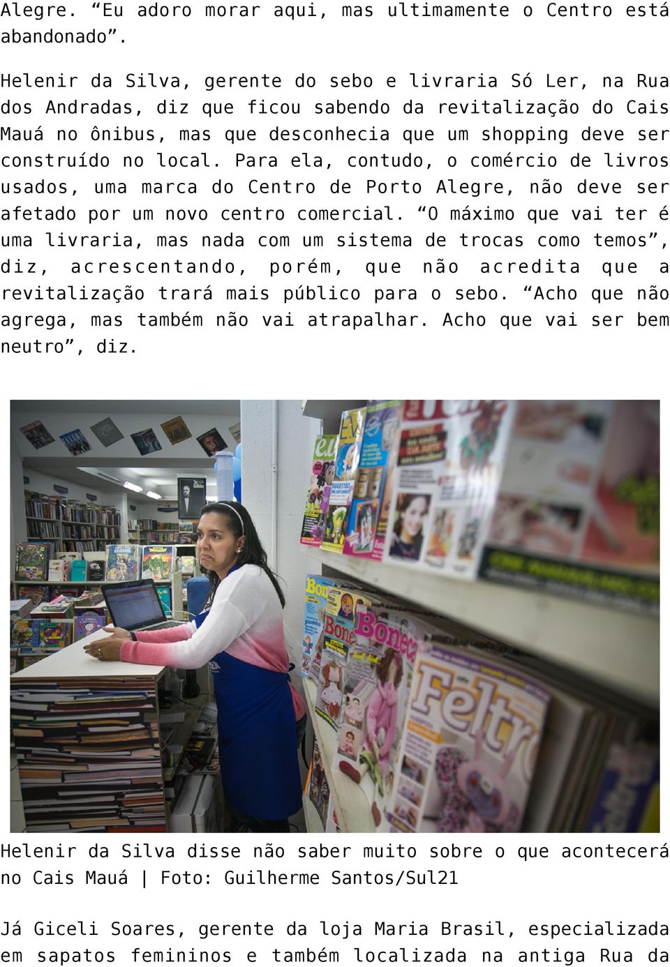 local. Para ela, contudo, o comércio de livros usados, uma marca do Centro de Porto Alegre, não deve ser afetado por um novo centro comercial.