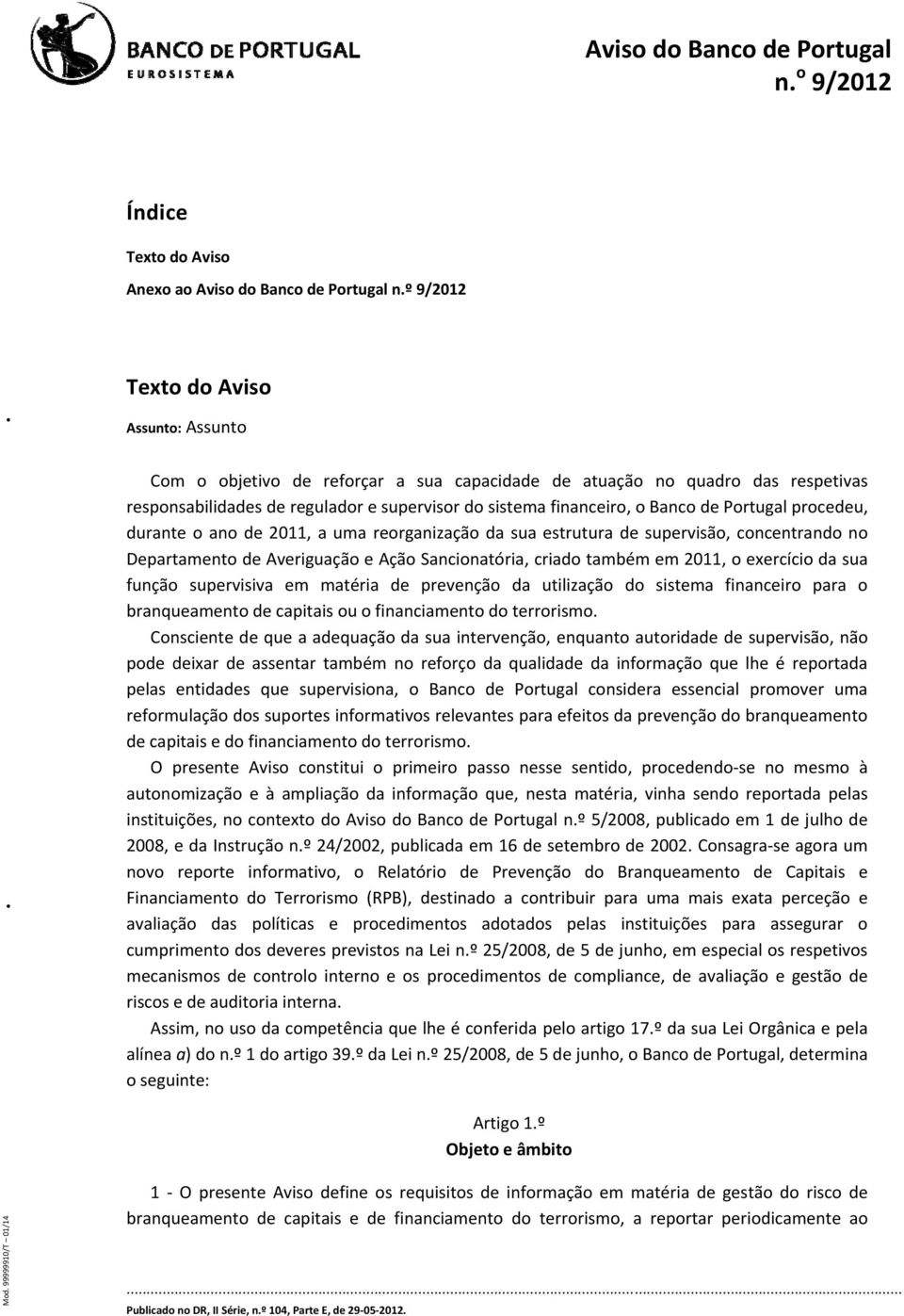 Portugal procedeu, durante o ano de 2011, a uma reorganização da sua estrutura de supervisão, concentrando no Departamento de Averiguação e Ação Sancionatória, criado também em 2011, o exercício da