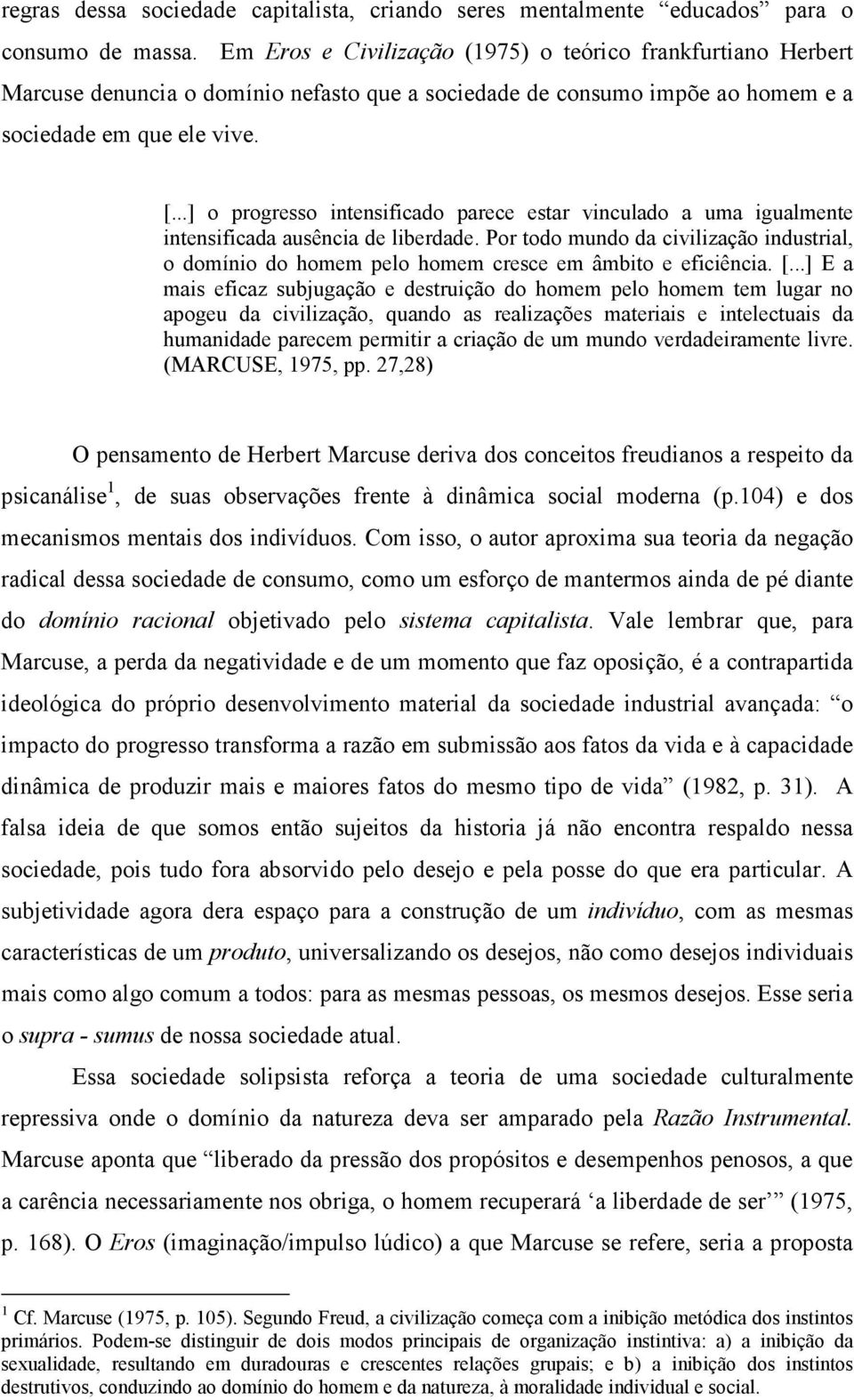 ..] o progresso intensificado parece estar vinculado a uma igualmente intensificada ausência de liberdade.