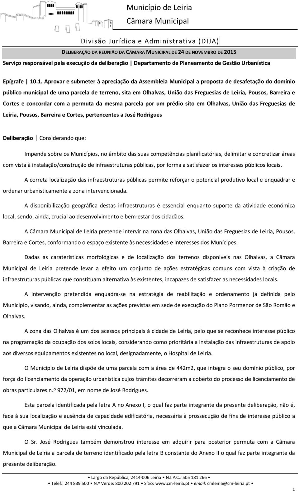 .1. Aprovar e submeter à apreciação da Assembleia Municipal a proposta de desafetação do domínio público municipal de uma parcela de terreno, sita em Olhalvas, União das Freguesias de Leiria, Pousos,