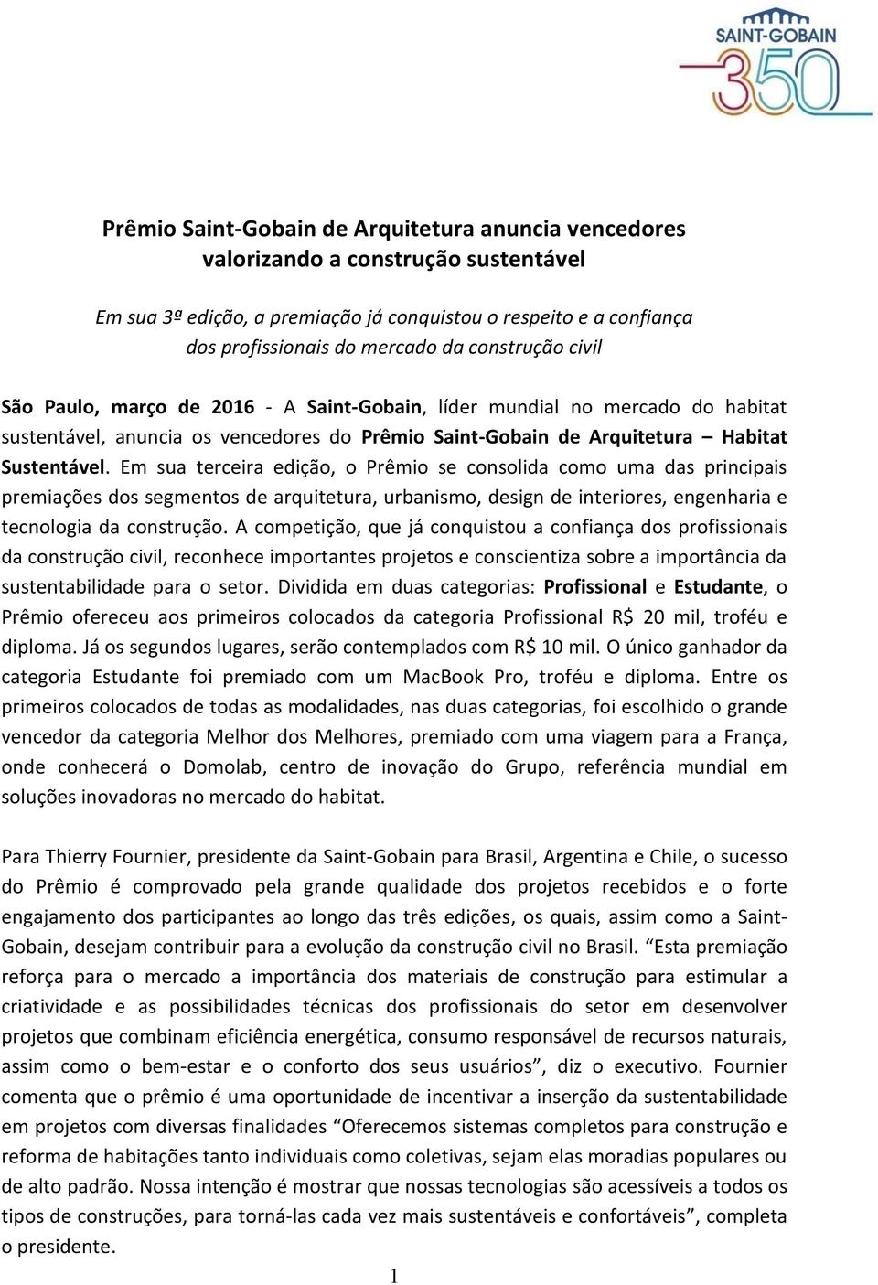 Em sua terceira edição, o Prêmio se consolida como uma das principais premiações dos segmentos de arquitetura, urbanismo, design de interiores, engenharia e tecnologia da construção.