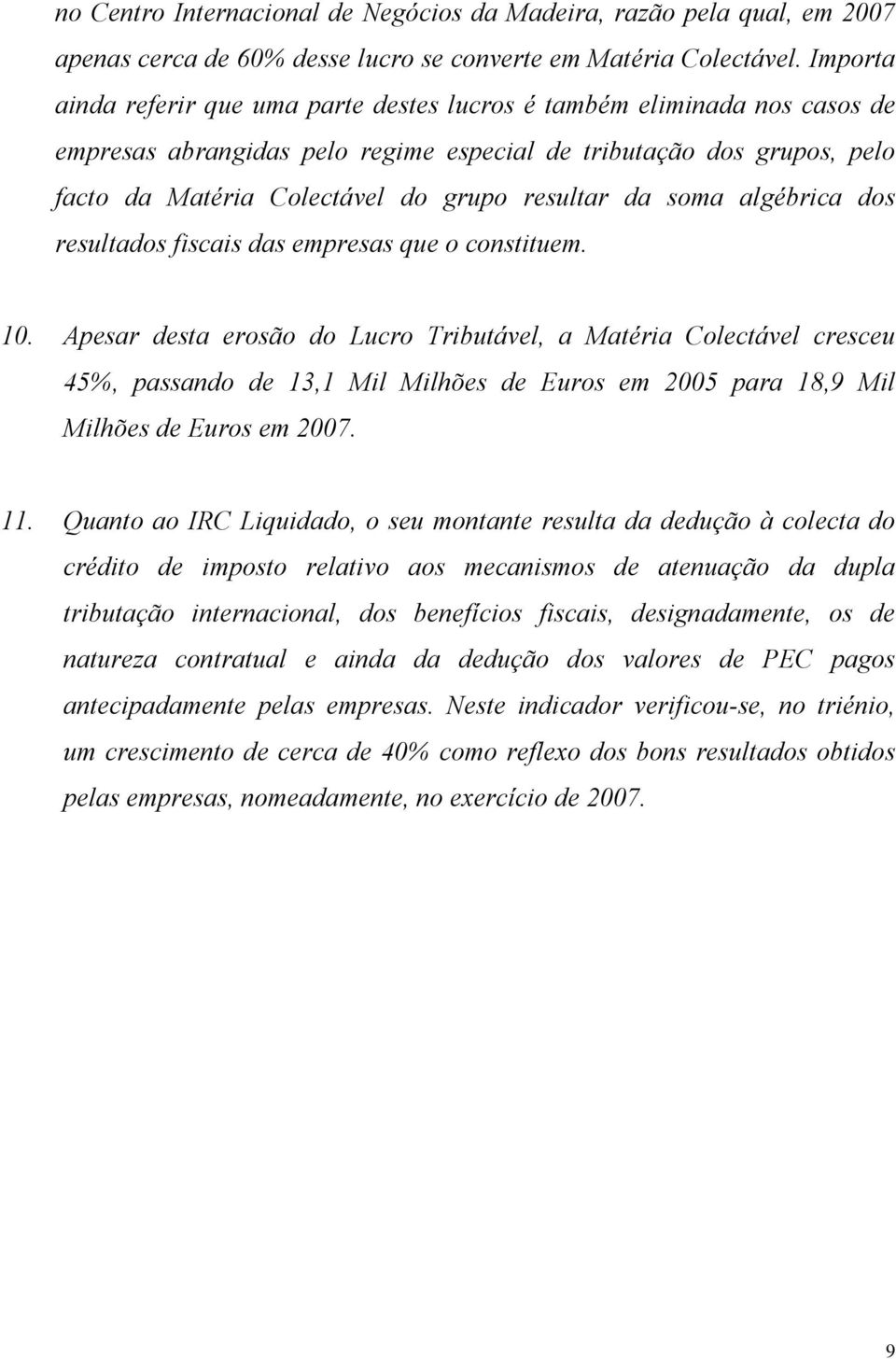 da soma algébrica dos resultados fiscais das empresas que o constituem. 10.