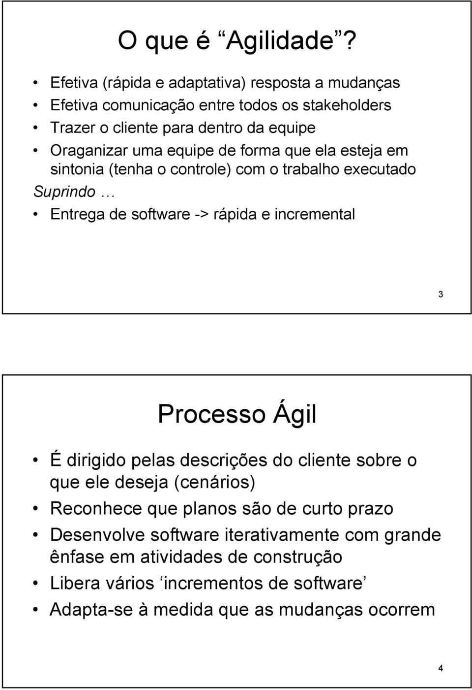 uma equipe de forma que ela esteja em sintonia (tenha o controle) com o trabalho executado Suprindo Entrega de software -> rápida e incremental 3