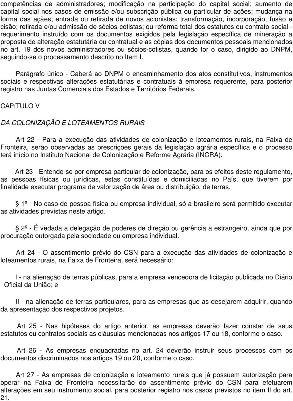 instruído com os documentos exigidos pela legislação específica de mineração a proposta de alteração estatutária ou contratual e as cópias dos documentos pessoais mencionados no art.