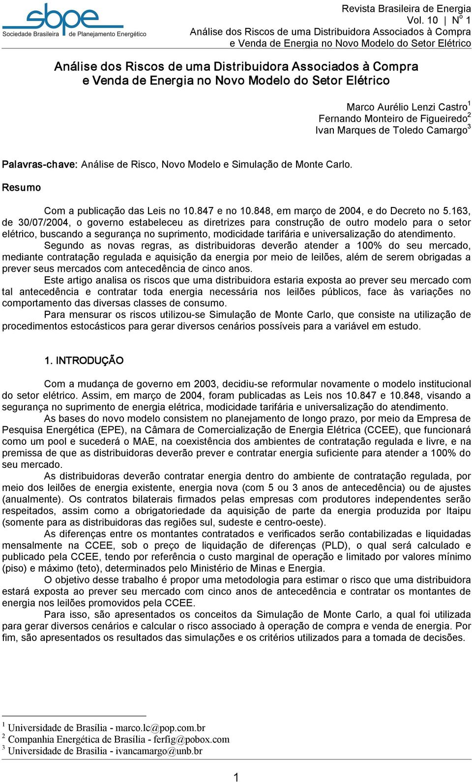 163, de 3/7/24, o governo estabeleceu as diretrizes para construção de outro modelo para o setor elétrico, buscando a segurança no suprimento, modicidade tarifária e universalização do atendimento.