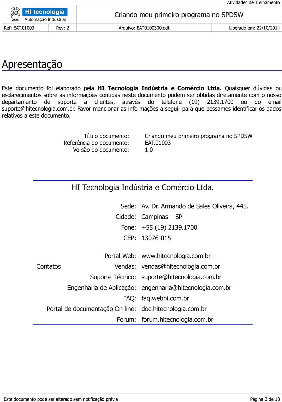 1700 ou do email suporte@hitecnologia.com.br. Favor mencionar as informações a seguir para que possamos identificar os dados relativos a este documento.