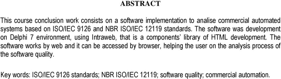 The software was development on Delphi 7 environment, using Intraweb, that is a components library of HTML development.